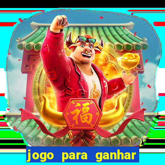 jogo para ganhar dinheiro gratis